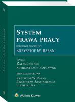 System Prawa Pracy. Tom XII. Zatrudnienie administracyjnoprawne. Autor: Szustakiewicz Przemysław, Elżbieta Ura, Krzystof W. Baran, Krzysztof Baran. SmakLiter.pl Okładka książki System Prawa Pracy. Tom XII. Zatrudnienie administracyjnoprawne