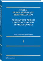 System Prawa Samorządu Terytorialnego. Tom 1. Samorząd terytorialny: pojęcia podstawowe i podstawy prawne funkcjonowania. Autor: Lipowicz Irena. SmakLiter.pl Okładka książki System Prawa Samorządu Terytorialnego. Tom 1. Samorząd terytorialny: pojęcia podstawowe i podstawy prawne funkcjonowania