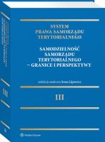 System Prawa Samorządu Terytorialnego. Tom 3. Samodzielność samorządu terytorialnego – granice i perspektywy. Autor: Lipowicz Irena. SmakLiter.pl Okładka książki System Prawa Samorządu Terytorialnego. Tom 3. Samodzielność samorządu terytorialnego – granice i perspektywy