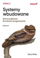 Systemy wbudowane. Wzorce projektowe dla twórców oprogramowania wyd. 2. Autor: Elecia White. SmakLiter.pl Okładka książki Systemy wbudowane. Wzorce projektowe dla twórców oprogramowania wyd. 2