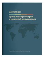Systemy wczesnego ostrzegania w organizacjach międzynarodowych. Autor: Marzec Justyna. SmakLiter.pl Okładka książki Systemy wczesnego ostrzegania w organizacjach międzynarodowych