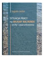 Okładka książki Sytuacja pracy na własny rachunek: cechy i uwarunkowania