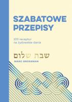 Szabatowe przepisy 100 receptur na żydowskie dania. Autor: Marc Grossman, Eliza Kasprzak-Kozikowska. SmakLiter.pl Okładka książki Szabatowe przepisy 100 receptur na żydowskie dania