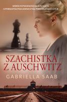 Szachistka z Auschwitz. Autor: Gabriella Saab. SmakLiter.pl Okładka książki Szachistka z Auschwitz