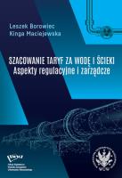 Szacowanie taryf za wodę i ścieki Aspekty regulacyjne i zarządcze. Autor: Borowiec Leszek, Maciejewska Kinga. SmakLiter.pl Okładka książki Szacowanie taryf za wodę i ścieki Aspekty regulacyjne i zarządcze