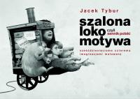Szalona Lokomotywa, czyli Sennik Polski... Autor: Jacek Tybur. SmakLiter.pl Okładka książki Szalona Lokomotywa, czyli Sennik Polski..