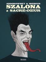 Szalona z Sacre Coeur. Autor: Alejandro Jodorowsky. SmakLiter.pl Okładka książki Szalona z Sacre Coeur
