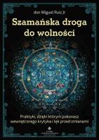 Szamańska droga do wolności. Autor: Don Miguel Jr. Ruiz. SmakLiter.pl Okładka książki Szamańska droga do wolności