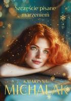 Szczęście pisane marzeniem. Autor: Katarzyna Michalak. SmakLiter.pl Okładka książki Szczęście pisane marzeniem