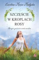 Szczęście w kroplach rosy. Autor: Mantycka  Ewelina Maria. SmakLiter.pl Okładka książki Szczęście w kroplach rosy