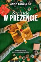 Szczęście w prezencie. Autor: Szczęsna Anna. SmakLiter.pl Okładka książki Szczęście w prezencie
