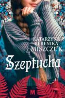 Szeptucha. Autor: Katarzyna Berenika Miszczuk. SmakLiter.pl Okładka książki Szeptucha