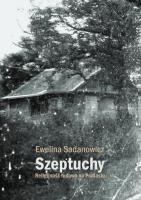 Szeptuchy Religijność ludowa na Podlasiu. Autor: Sadanowicz Ewelina. SmakLiter.pl Okładka książki Szeptuchy Religijność ludowa na Podlasiu