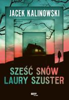 Sześć snów Laury Szuster. Autor: Kalinowski Jacek. SmakLiter.pl Okładka książki Sześć snów Laury Szuster