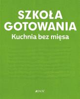 Szkoła gotowania. Kuchnia bez mięsa. Autor:   Praca zbiorowa. SmakLiter.pl Okładka książki Szkoła gotowania. Kuchnia bez mięsa