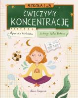 Szkoła i ja. Ćwiczymy koncentrację. Autor: Agnieszka Łubkowska. SmakLiter.pl Okładka książki Szkoła i ja. Ćwiczymy koncentrację