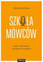 Szkoła Mówców. Myśl i prezentuj inaczej niż wszyscy. Autor: LIDIA BUKSAK. SmakLiter.pl Okładka książki Szkoła Mówców. Myśl i prezentuj inaczej niż wszyscy
