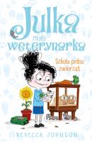Szkoła pełna zwierząt. Julka mała weterynarka. Tom 8. Autor: Rebecca Johnson. SmakLiter.pl Okładka książki Szkoła pełna zwierząt. Julka mała weterynarka. Tom 8