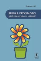 Szkoła przyszłości. Jakich zmian potrzebujemy... Autor: Katarzyna Hall. SmakLiter.pl Okładka książki Szkoła przyszłości. Jakich zmian potrzebujemy..