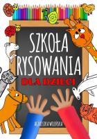 Szkoła rysowania dla dzieci. Autor: Wileńska Agnieszka. SmakLiter.pl Okładka książki Szkoła rysowania dla dzieci