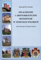 Szlacheckie i arystokratyczne rezydencje w Sudetach Polskich   - Sudety Wschodnie i Przedgórze Sudeckie. Autor: Łuczyński Romuald M.. SmakLiter.pl Okładka książki Szlacheckie i arystokratyczne rezydencje w Sudetach Polskich   - Sudety Wschodnie i Przedgórze Sudeckie