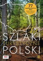 Szlaki turystyczne Polski. 77 najciekawszych tras pieszych, rowerowych, wodnych, kolejowych i tematy. Autor: Pomykalscy Beata i Paweł. SmakLiter.pl Okładka książki Szlaki turystyczne Polski. 77 najciekawszych tras pieszych, rowerowych, wodnych, kolejowych i tematy