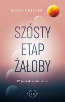 Szósty etap żałoby. Autor: David A. Kessler. SmakLiter.pl Okładka książki Szósty etap żałoby