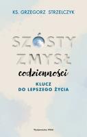 Szósty zmysł codzienności. Klucz do lepszego życia. Autor: Strzelczyk Grzegorz. SmakLiter.pl Okładka książki Szósty zmysł codzienności. Klucz do lepszego życia