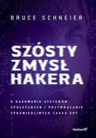 Szósty zmysł hakera. O hakowaniu systemów społecznych i przywracaniu sprawiedliwych zasad gry. Autor: Schneier Bruce. SmakLiter.pl Okładka książki Szósty zmysł hakera. O hakowaniu systemów społecznych i przywracaniu sprawiedliwych zasad gry