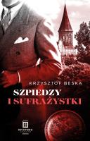 Szpiedzy I Sufrażystki. Autor: Krzysztof Beśka. SmakLiter.pl Okładka książki Szpiedzy I Sufrażystki