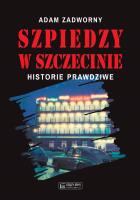 Szpiedzy w Szczecinie. Autor: Zadworny Adam. SmakLiter.pl Okładka książki Szpiedzy w Szczecinie