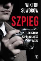 Szpieg, czyli podstawy szpiegowskiego fachu wyd. 2023. Autor: Wiktor Suworow. SmakLiter.pl Okładka książki Szpieg, czyli podstawy szpiegowskiego fachu wyd. 2023