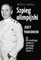 Okładka książki Szpieg olimpijski. Jerzy Pawłowski; od PRL-owskiego celebryty do wroga państwa nr 1