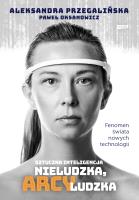 Sztuczna inteligencja. Nieludzka, arcyludzka w.2. Autor: Aleksandra Przegalińska, Oksanowicz Paweł. SmakLiter.pl Okładka książki Sztuczna inteligencja. Nieludzka, arcyludzka w.2