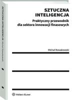 Sztuczna inteligencja. Praktyczny przewodnik dla sektora innowacji finansowych. Autor: Nowakowski Michał. SmakLiter.pl Okładka książki Sztuczna inteligencja. Praktyczny przewodnik dla sektora innowacji finansowych