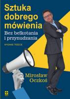 Sztuka dobrego mówienia bez bełkotania i przynudzania wyd. 2024. Autor: Mirosław Oczkoś. SmakLiter.pl Okładka książki Sztuka dobrego mówienia bez bełkotania i przynudzania wyd. 2024