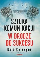 Sztuka komunikacji. W drodze do sukcesu. Autor: Dale Carnegie. SmakLiter.pl Okładka książki Sztuka komunikacji. W drodze do sukcesu