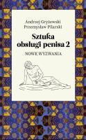 Sztuka obsługi penisa 2 Nowe wyzwania. Autor: Andrzej Gryżewski, Przemysław Pilarski. SmakLiter.pl Okładka książki Sztuka obsługi penisa 2 Nowe wyzwania