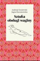 Sztuka obsługi waginy. Autor: Andrzej Gryżewski, JJagna Kaczanowska. SmakLiter.pl Okładka książki Sztuka obsługi waginy