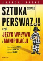 SZTUKA PERSWAZJI, czyli język wpływu i manipulacji wyd. 2. Autor: Andrzej Batko. SmakLiter.pl Okładka książki SZTUKA PERSWAZJI, czyli język wpływu i manipulacji wyd. 2