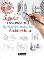 Sztuka rysowania. Architektura. 15-minutowe ćwiczenia. Autor: Opracowanie zbiorowe. SmakLiter.pl Okładka książki Sztuka rysowania. Architektura. 15-minutowe ćwiczenia