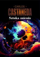 Sztuka śnienia. Autor: Carlos Castaneda. SmakLiter.pl Okładka książki Sztuka śnienia
