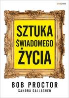 Sztuka świadomego życia. Autor: Bob Proctor, Gallagher Sandra. SmakLiter.pl Okładka książki Sztuka świadomego życia