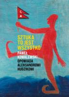 Sztuka to jest wszystko. Autor: Paweł Kowalewski, Aleksander Hudzik. SmakLiter.pl Okładka książki Sztuka to jest wszystko