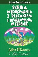 Sztuka wędrowania z plecakiem i biwakowania w terenie wyd. 4. Autor: O'Bannon Allen, Clelland Mike. SmakLiter.pl Okładka książki Sztuka wędrowania z plecakiem i biwakowania w terenie wyd. 4