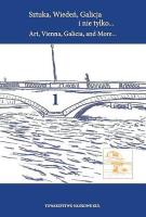 Sztuka, Wiedeń, Galicja i nie tylko... Art, Vienna, Galicia, and More... Tom 1. Autor: Straszewska Anna. SmakLiter.pl Okładka książki Sztuka, Wiedeń, Galicja i nie tylko... Art, Vienna, Galicia, and More... Tom 1