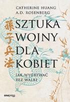Sztuka wojny dla kobiet. Jak wygrywać bez walki. Autor: Catherine Huang, A.D. Rosenberg. SmakLiter.pl Okładka książki Sztuka wojny dla kobiet. Jak wygrywać bez walki