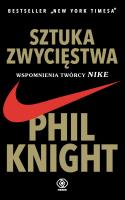 Sztuka zwycięstwa. Wspomnienia twórcy NIKE. Autor: Phil Knight, Agnieszka Horzowska, Maciej Szymański. SmakLiter.pl Okładka książki Sztuka zwycięstwa. Wspomnienia twórcy NIKE
