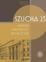 Szucha 25. Pierwsze ministerstwo wolnej Polski. Autor: Grzegorz Mika, red. Patryk Pleskot. SmakLiter.pl Okładka książki Szucha 25. Pierwsze ministerstwo wolnej Polski