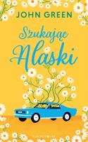Szukając Alaski. Autor: Green John. SmakLiter.pl Okładka książki Szukając Alaski